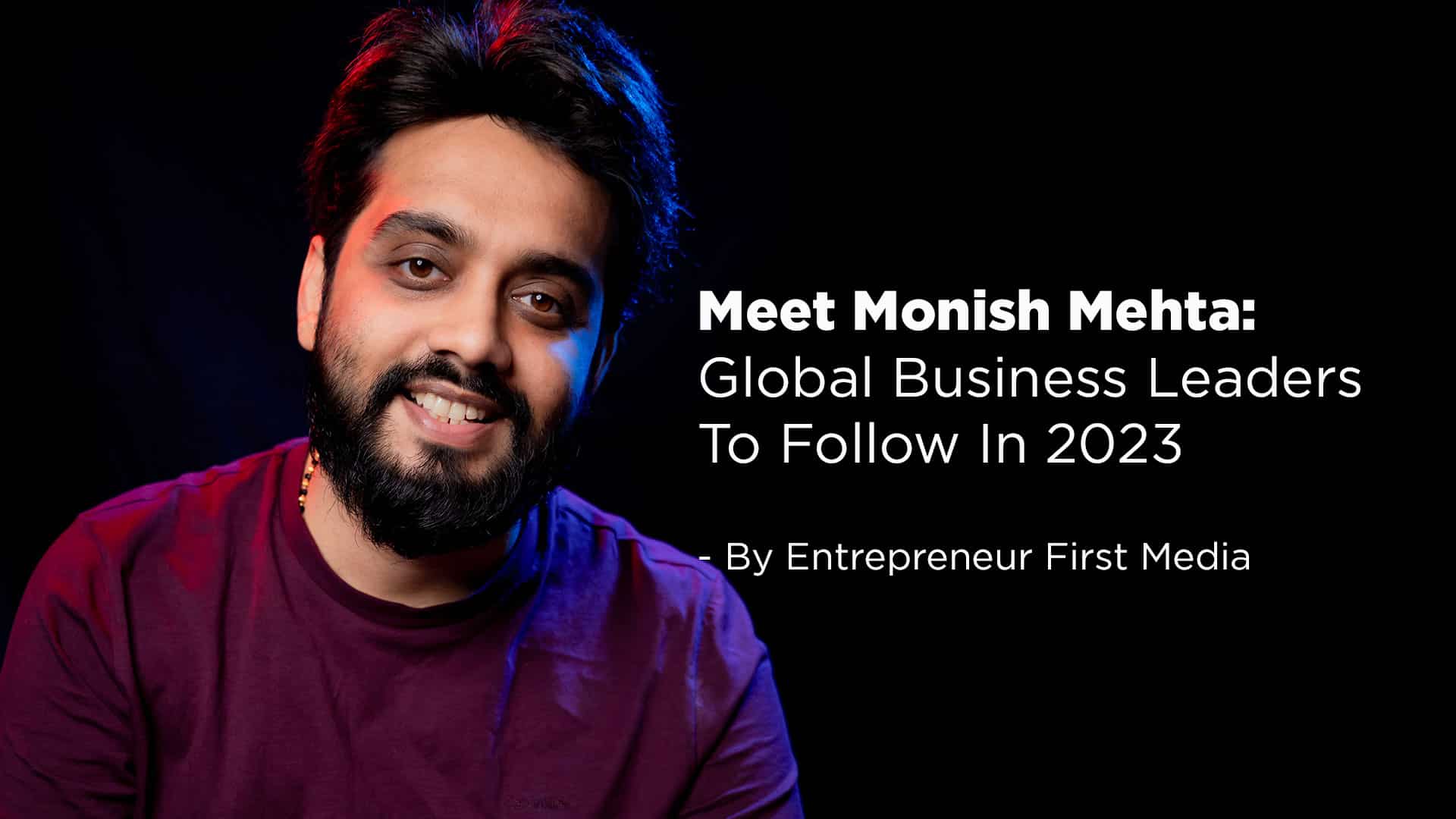 Meet MonishMehta Global Business Leaders To Follow In 2023